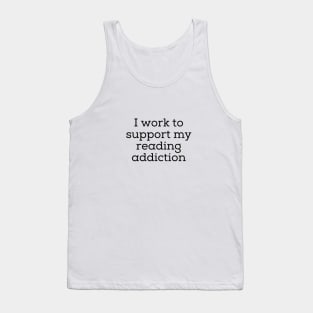 I Work To Support My Reading Addiction Tank Top
